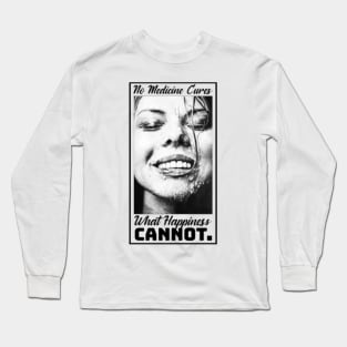 No Medicine Cures What Happiness Cannot Long Sleeve T-Shirt